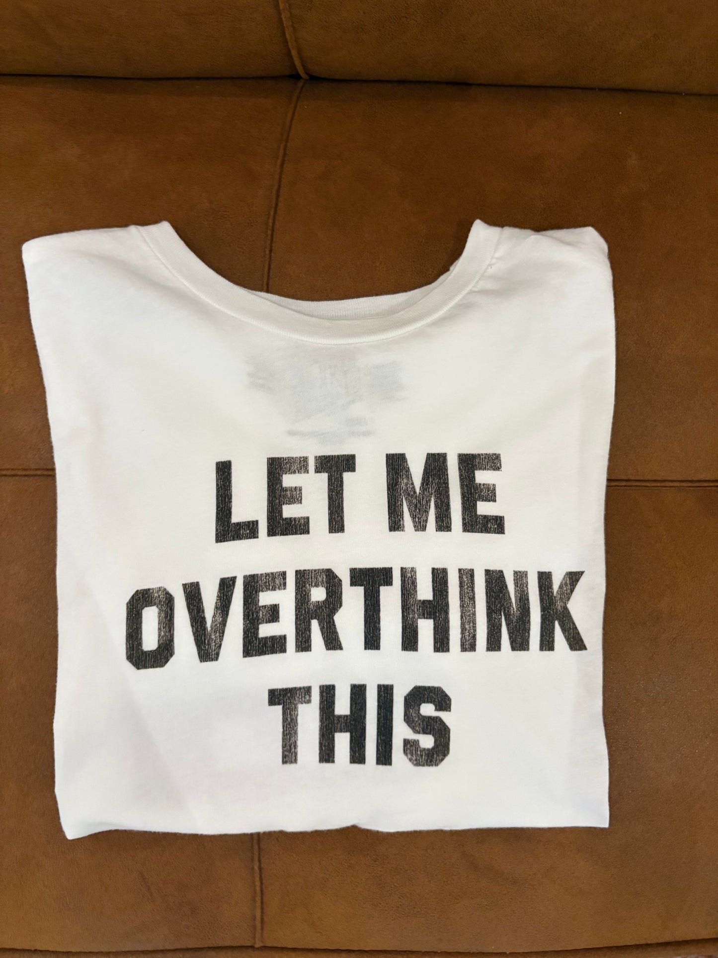 Let Me Overthink This Tee